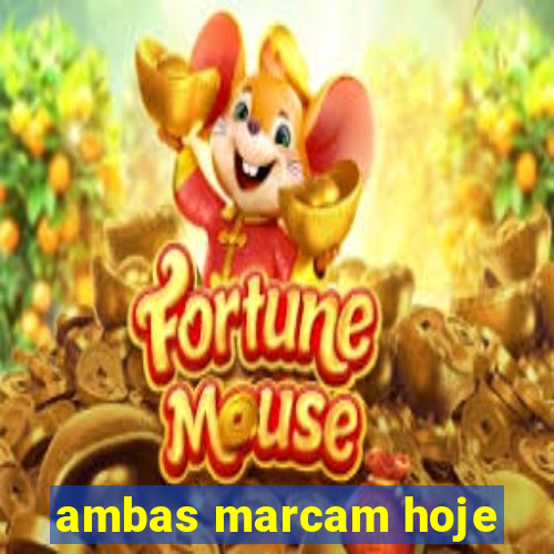 ambas marcam hoje